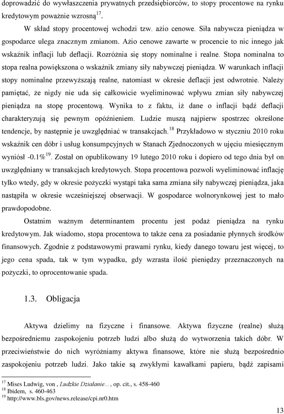 Stopa nominalna to stopa realna powiększona o wskaźnik zmiany siły nabywczej pieniądza. W warunkach inflacji stopy nominalne przewyższają realne, natomiast w okresie deflacji jest odwrotnie.