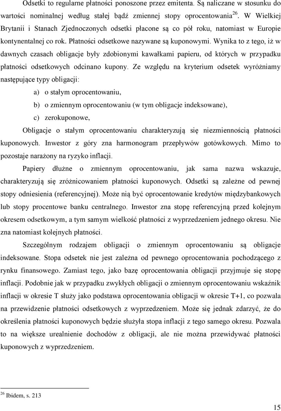 Wynika to z tego, iż w dawnych czasach obligacje były zdobionymi kawałkami papieru, od których w przypadku płatności odsetkowych odcinano kupony.