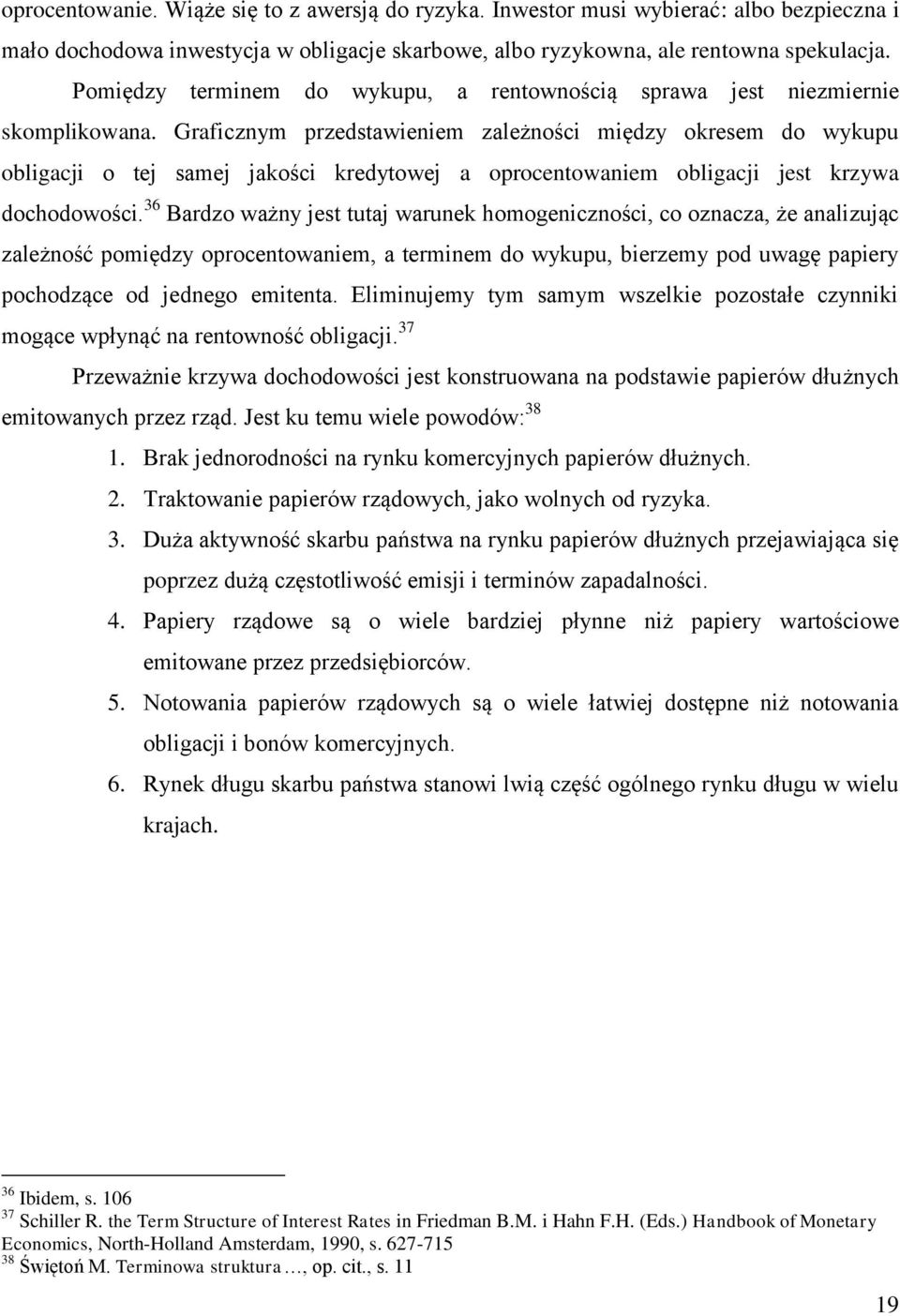 Graficznym przedstawieniem zależności między okresem do wykupu obligacji o tej samej jakości kredytowej a oprocentowaniem obligacji jest krzywa dochodowości.