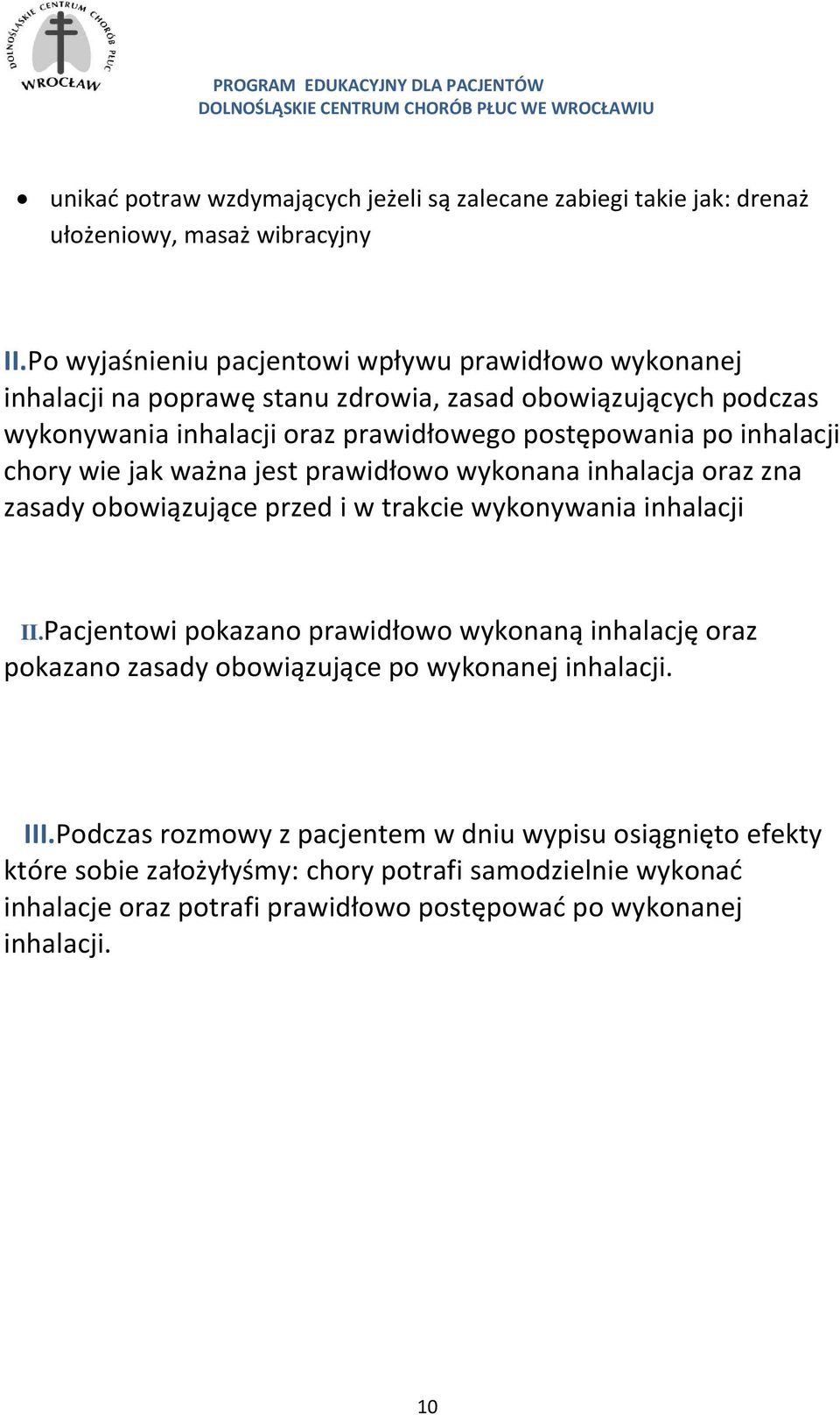 inhalacji chory wie jak ważna jest prawidłowo wykonana inhalacja oraz zna zasady obowiązujące przed i w trakcie wykonywania inhalacji II.