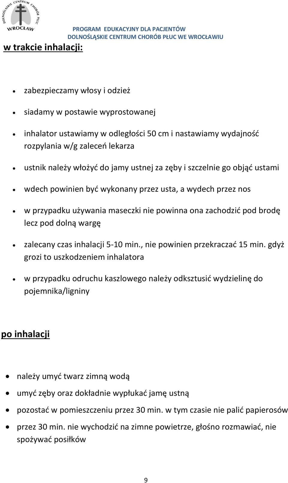 zachodzić pod brodę lecz pod dolną wargę zalecany czas inhalacji 5-10 min., nie powinien przekraczać 15 min.