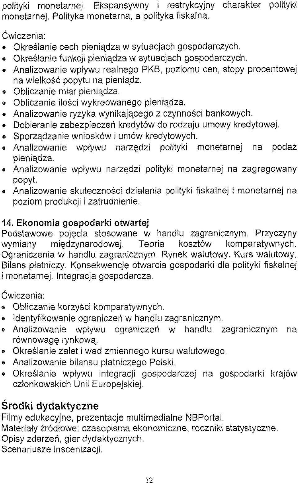 Obliczanie ilosci wykreowanego pieniqdza. e Analizowanie ryzyka wynikajqcego z czynnosci bankowych. e Dobieranie zabezpieczen kredytow do rodzaju umowy kredytowej.