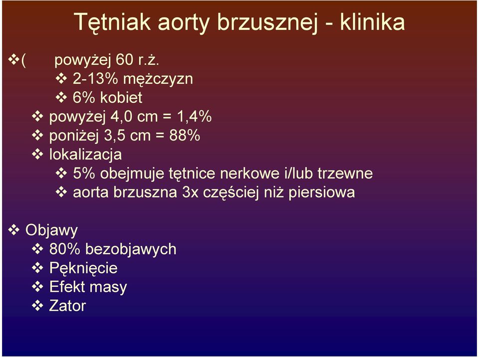 2-13% męŝczyzn 6% kobiet powyŝej 4,0 cm = 1,4% poniŝej 3,5 cm =