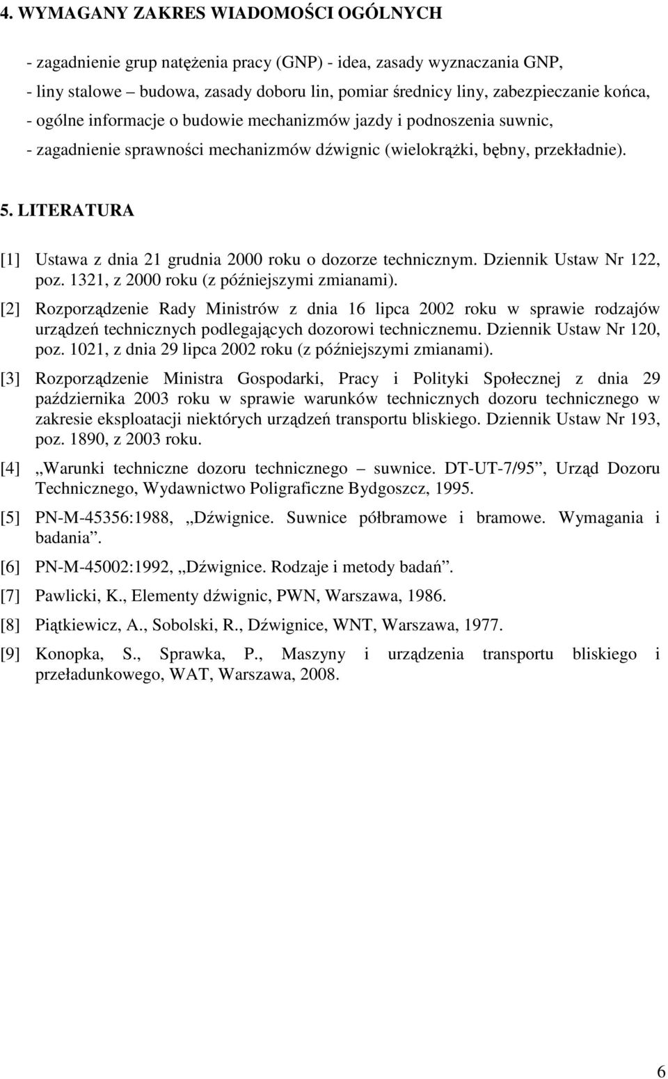 LITERATURA [1] Ustawa z dnia 21 grudnia 2000 roku o dozorze technicznym. Dziennik Ustaw Nr 122, poz. 1321, z 2000 roku (z późniejszymi zmianami).