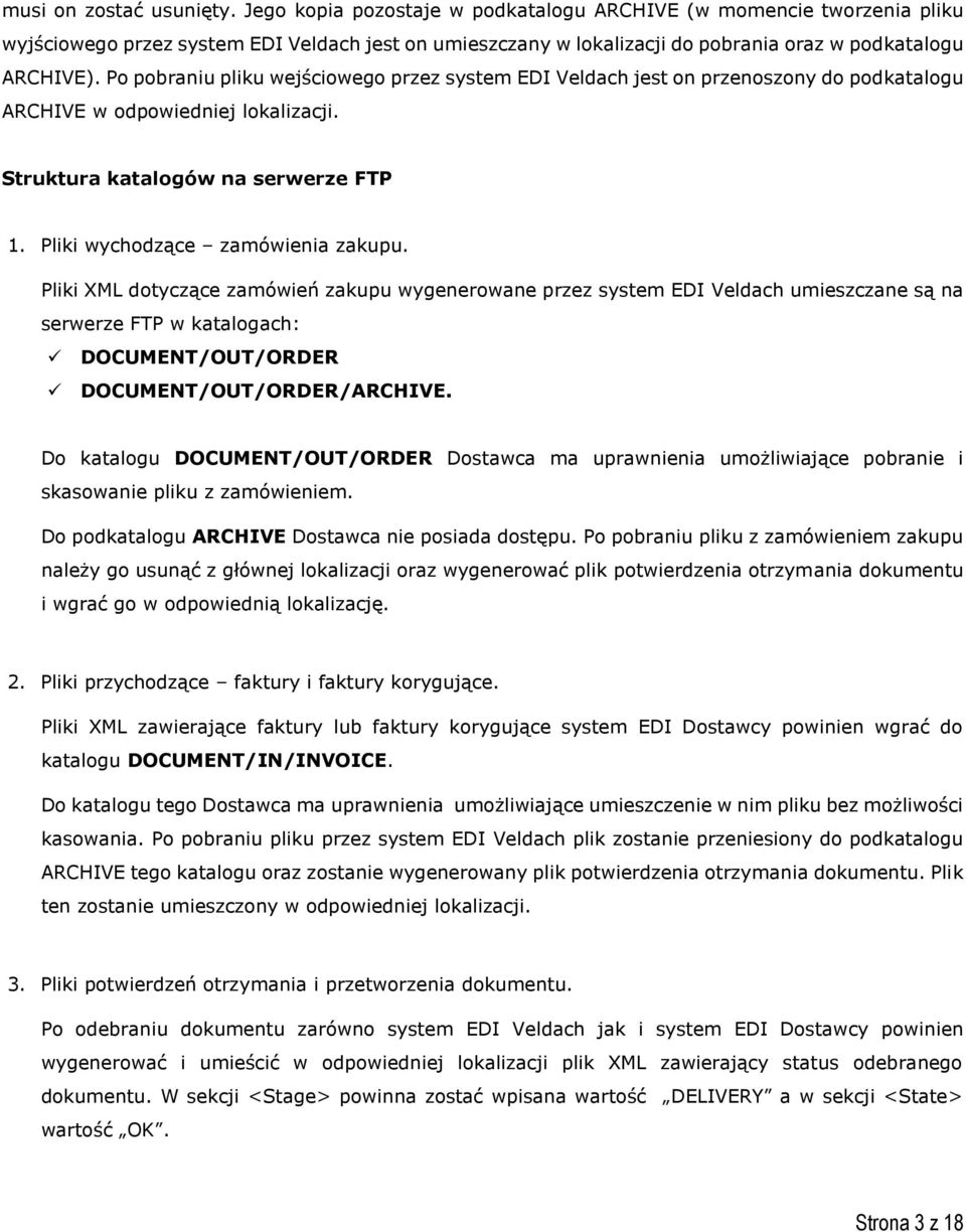 Po pobraniu pliku wejściowego przez system EDI Veldach jest on przenoszony do podkatalogu ARCHIVE w odpowiedniej lokalizacji. Struktura katalogów na serwerze FTP 1. Pliki wychodzące zamówienia zakupu.