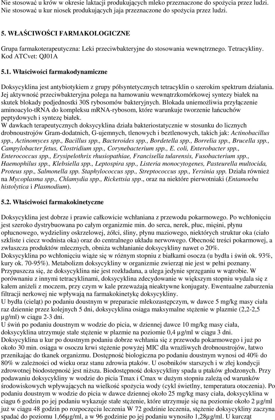 5.1. Właściwości farmakodynamiczne Doksycyklina jest antybiotykiem z grupy półsyntetycznych tetracyklin o szerokim spektrum działania.