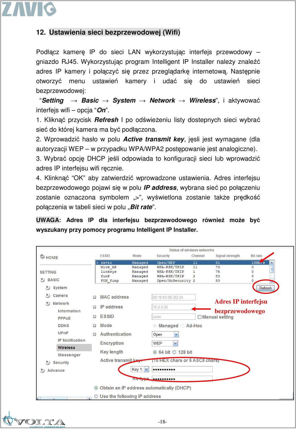 Następnie otworzyć menu ustawień kamery i udać się do ustawień sieci bezprzewodowej: Setting Basic System Network Wireless, i aktywować interfejs wifi opcja On. 1.