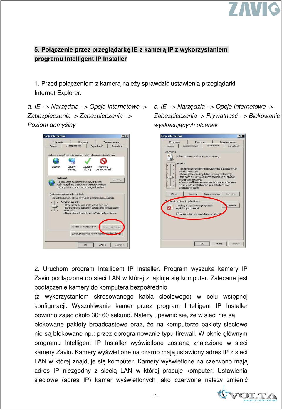 IE - > Narzędzia - > Opcje Internetowe -> Zabezpieczenia -> Prywatność - > Blokowanie wyskakujących okienek 2. Uruchom program Intelligent IP Installer.