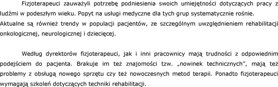 Aktualne są również trendy w populacji pacjentów, ze szczególnym uwzględnieniem rehabilitacji onkologicznej, neurologicznej i dziecięcej.