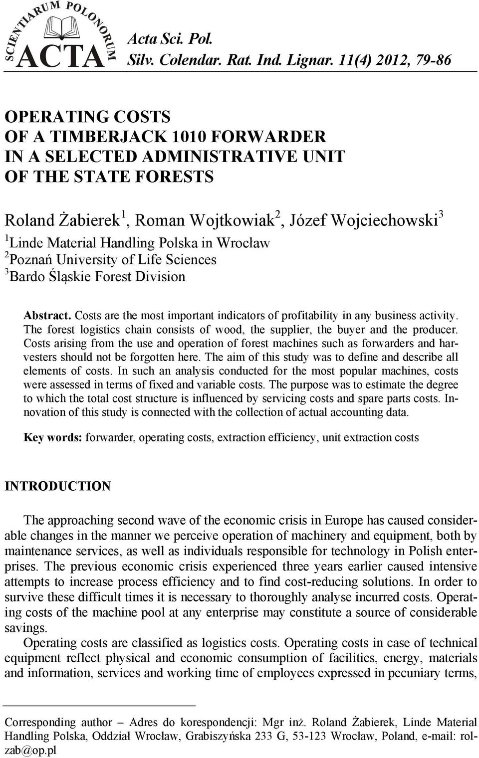 Handling Polska in Wrocław 2 Poznań University of Life Sciences 3 Bardo Śląskie Forest Division Abstract. Costs are the most important indicators of profitability in any business activity.