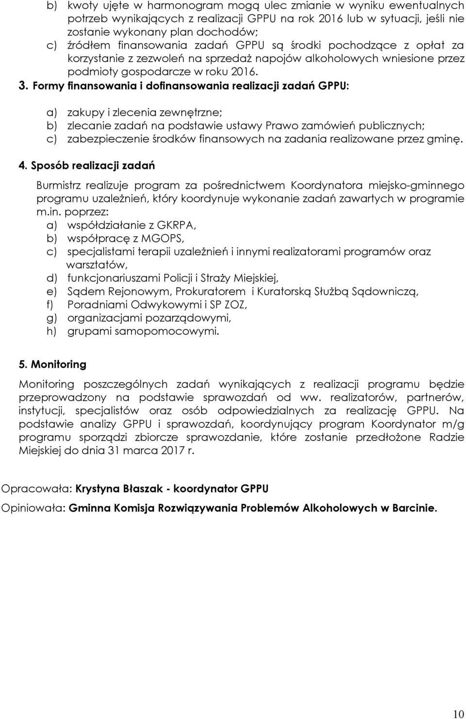 Formy finansowania i dofinansowania realizacji zadań GPPU: a) zakupy i zlecenia zewnętrzne; b) zlecanie zadań na podstawie ustawy Prawo zamówień publicznych; c) zabezpieczenie środków finansowych na