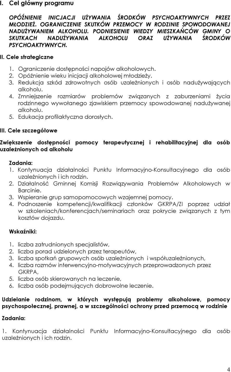 Opóźnienie wieku inicjacji alkoholowej młodzieży. 3. Redukcja szkód zdrowotnych osób uzależnionych i osób nadużywających alkoholu. 4.