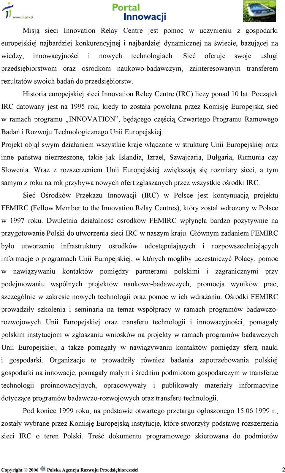 Historia europejskiej sieci Innovation Reley Centre (IRC) liczy ponad 10 lat.