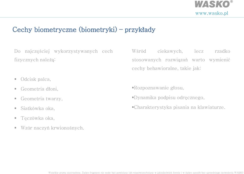 takie jak: Odcisk palca, Geometria dłoni, Geometria twarzy, Siatkówka oka, Rozpoznawanie głosu,