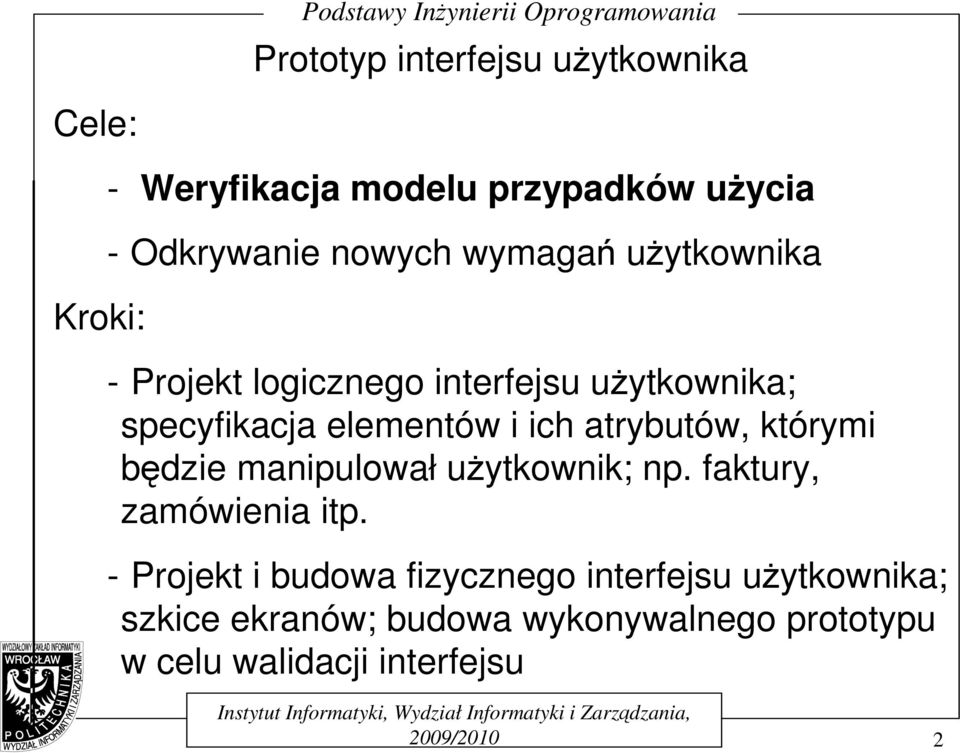 którymi będzie manipulował uŝytkownik; np. faktury, zamówienia itp.