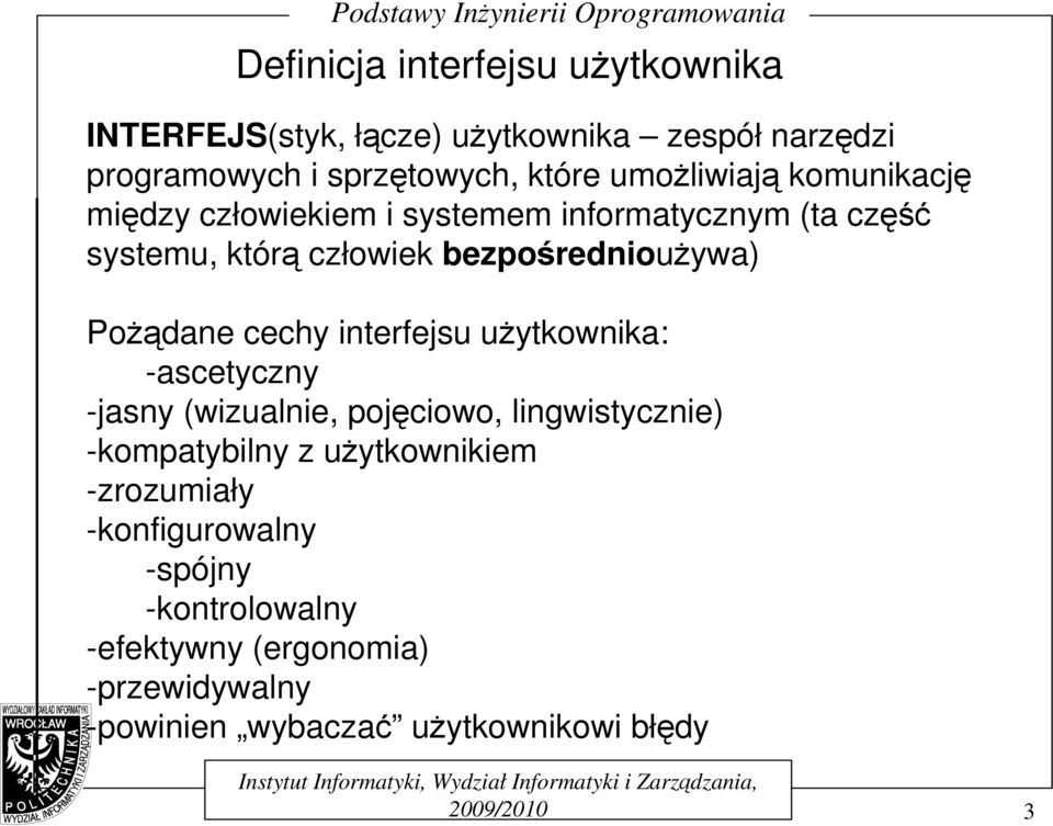 PoŜądane cechy interfejsu uŝytkownika: -ascetyczny -jasny (wizualnie, pojęciowo, lingwistycznie) -kompatybilny z uŝytkownikiem