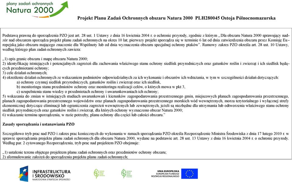 od dnia zatwierdzenia obszaru przez Komisję Eu ropejską jako obszaru mającego znaczenie dla Wspólnoty lub od dnia wyznaczenia obszaru specjalnej ochrony ptaków. Ramowy zakres PZO określa art. 28 ust.