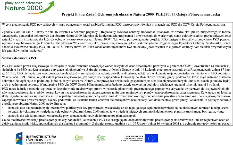 kierując się koniecznością utrzymania i przywracania do właściwego stanu ochrony siedlisk przyrodniczych oraz gatunków roślin i zwierząt, dla których ochrony wyznaczono obszar Natura 2000.