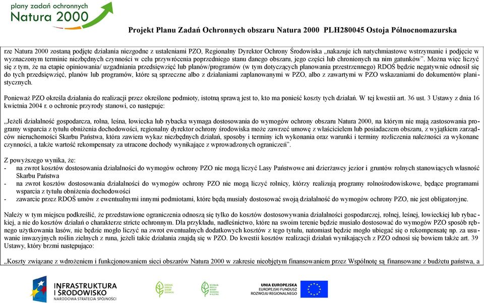 Można więc liczyć się z tym, że na etapie opiniowania/ uzgadniania przedsięwzięć lub planów/programów (w tym dotyczących planowania przestrzennego) RDOŚ będzie negatywnie odnosił się do tych