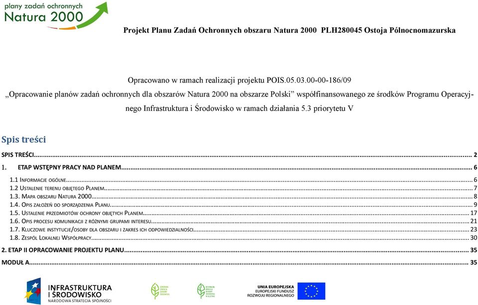 5.3 priorytetu V Spis treści SPIS TREŚCI... 2 1. ETAP WSTĘPNY PRACY NAD PLANEM... 6 1.1 INFORMACJE OGÓLNE... 6 1.2 USTALENIE TERENU OBJĘTEGO PLANEM... 7 1.3. MAPA OBSZARU NATURA 2000... 8 1.4.