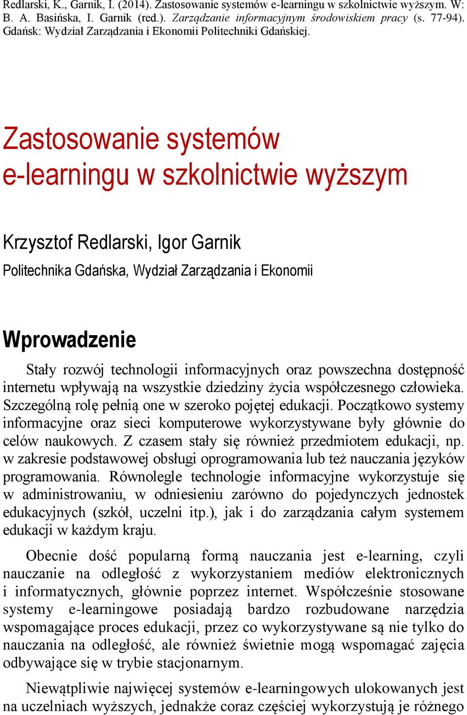 Zastosowanie systemów e-learningu w szkolnictwie wyższym Krzysztof Redlarski, Igor Garnik Politechnika Gdańska, Wydział Zarządzania i Ekonomii Wprowadzenie Stały rozwój technologii informacyjnych