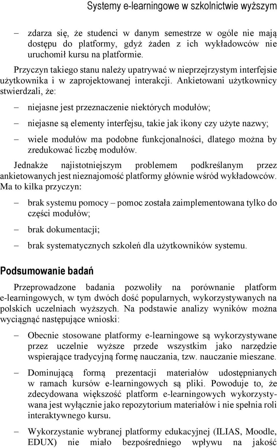 Ankietowani użytkownicy stwierdzali, że: niejasne jest przeznaczenie niektórych modułów; niejasne są elementy interfejsu, takie jak ikony czy użyte nazwy; wiele modułów ma podobne funkcjonalności,