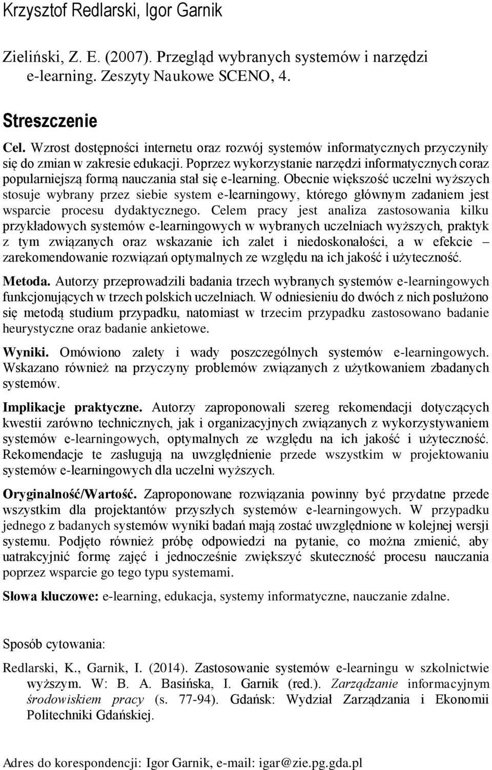 Poprzez wykorzystanie narzędzi informatycznych coraz popularniejszą formą nauczania stał się e-learning.