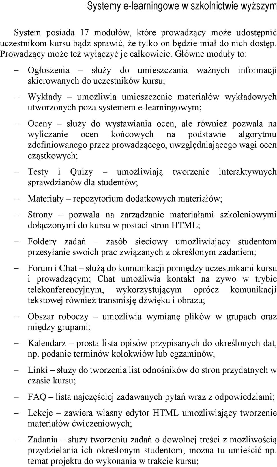 Główne moduły to: Ogłoszenia służy do umieszczania ważnych informacji skierowanych do uczestników kursu; Wykłady umożliwia umieszczenie materiałów wykładowych utworzonych poza systemem