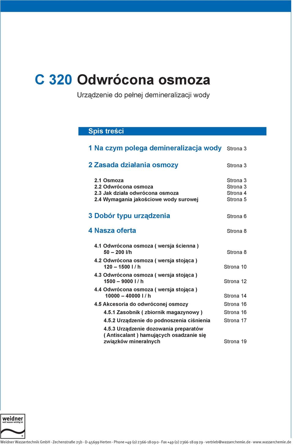 1 Odwrócona osmoza ( wersja ścienna ) 50 200 l/h Strona 8 4.2 Odwrócona osmoza ( wersja stojąca ) 120 1500 l / h Strona 10 4.3 Odwrócona osmoza ( wersja stojąca ) 1500 9000 l / h Strona 12 4.