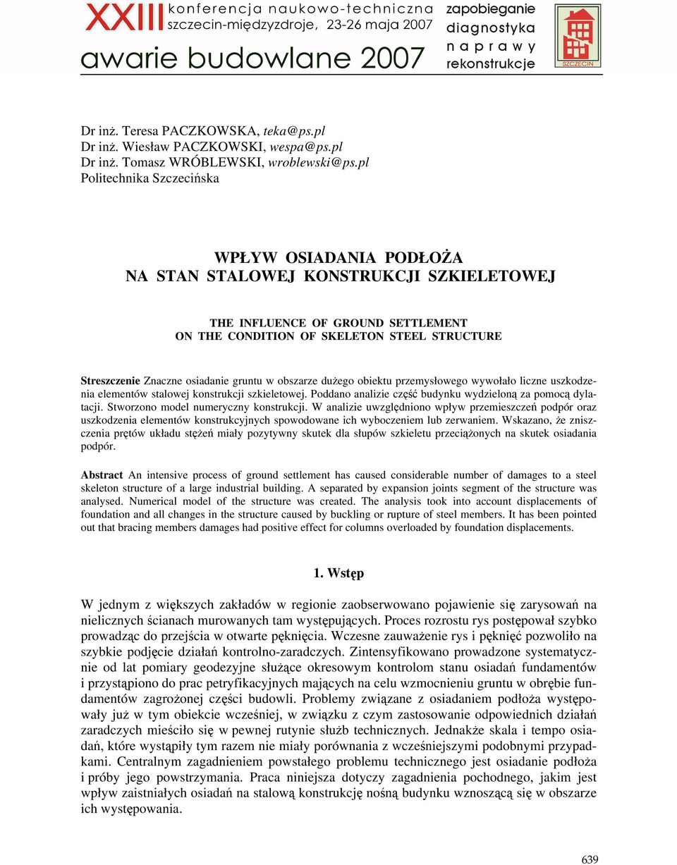 osiadanie gruntu w obszarze duŝego obiektu przemysłowego wywołało liczne uszkodzenia elementów stalowej konstrukcji szkieletowej. Poddano analizie część budynku wydzieloną za pomocą dylatacji.