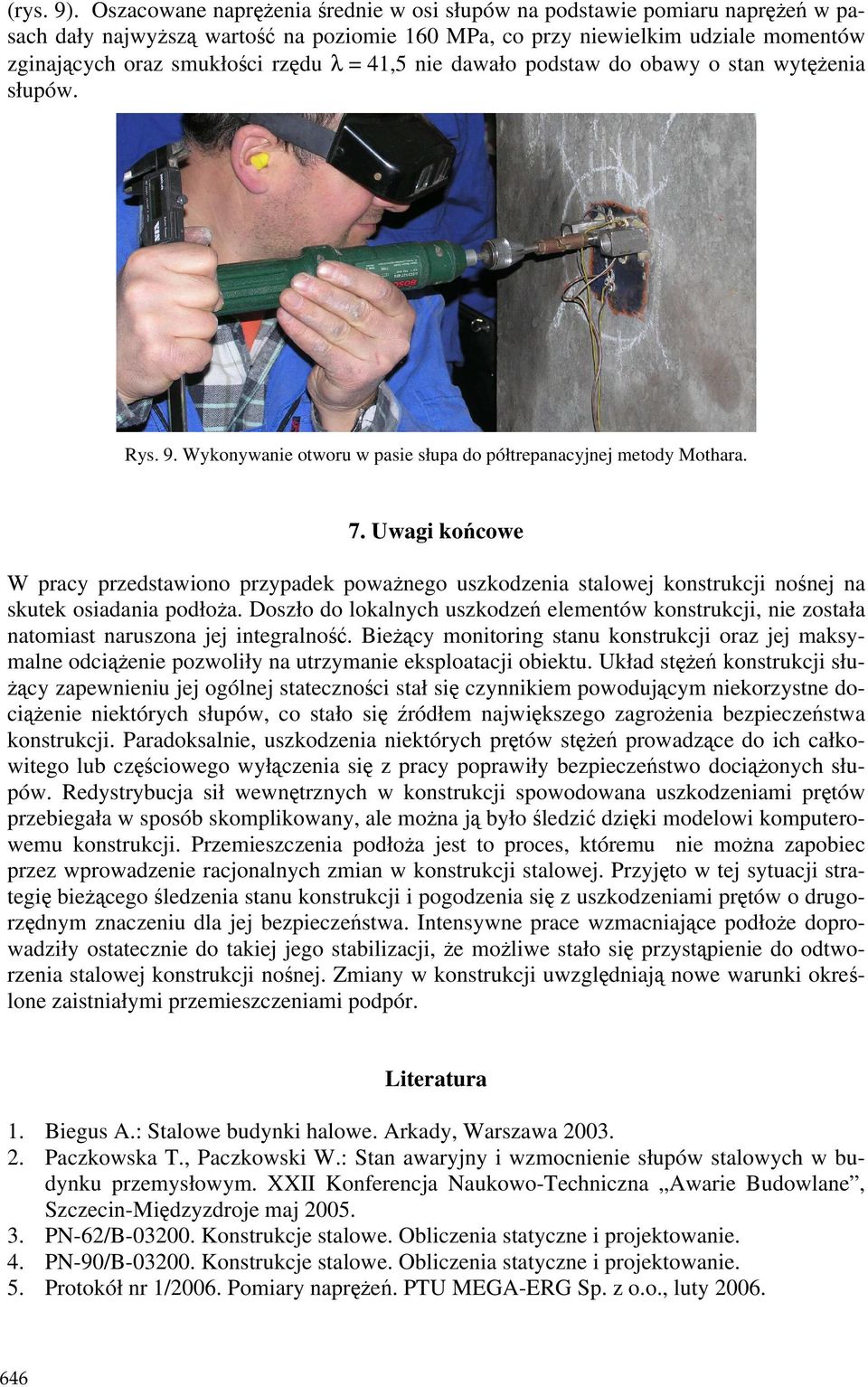 41,5 nie dawało podstaw do obawy o stan wytęŝenia słupów. Rys. 9. Wykonywanie otworu w pasie słupa do półtrepanacyjnej metody Mothara. 7.