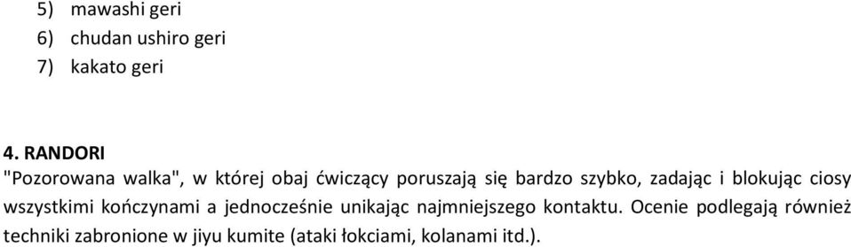 zadając i blokując ciosy wszystkimi kooczynami a jednocześnie unikając