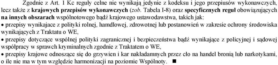 zdrowotnej lub postanowień w zakresie ochrony środowiska wynikających z Traktatu o WE, przepisy dotyczące wspólnej polityki zagranicznej i bezpieczeństwa bądź wynikające z policyjnej i