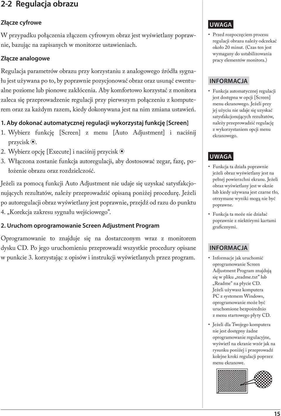 Aby komfortowo korzystać z monitora zaleca się przeprowadzenie regulacji przy pierwszym połączeniu z komputerem oraz za każdym razem, kiedy dokonywana jest na nim zmiana ustawień. 1.