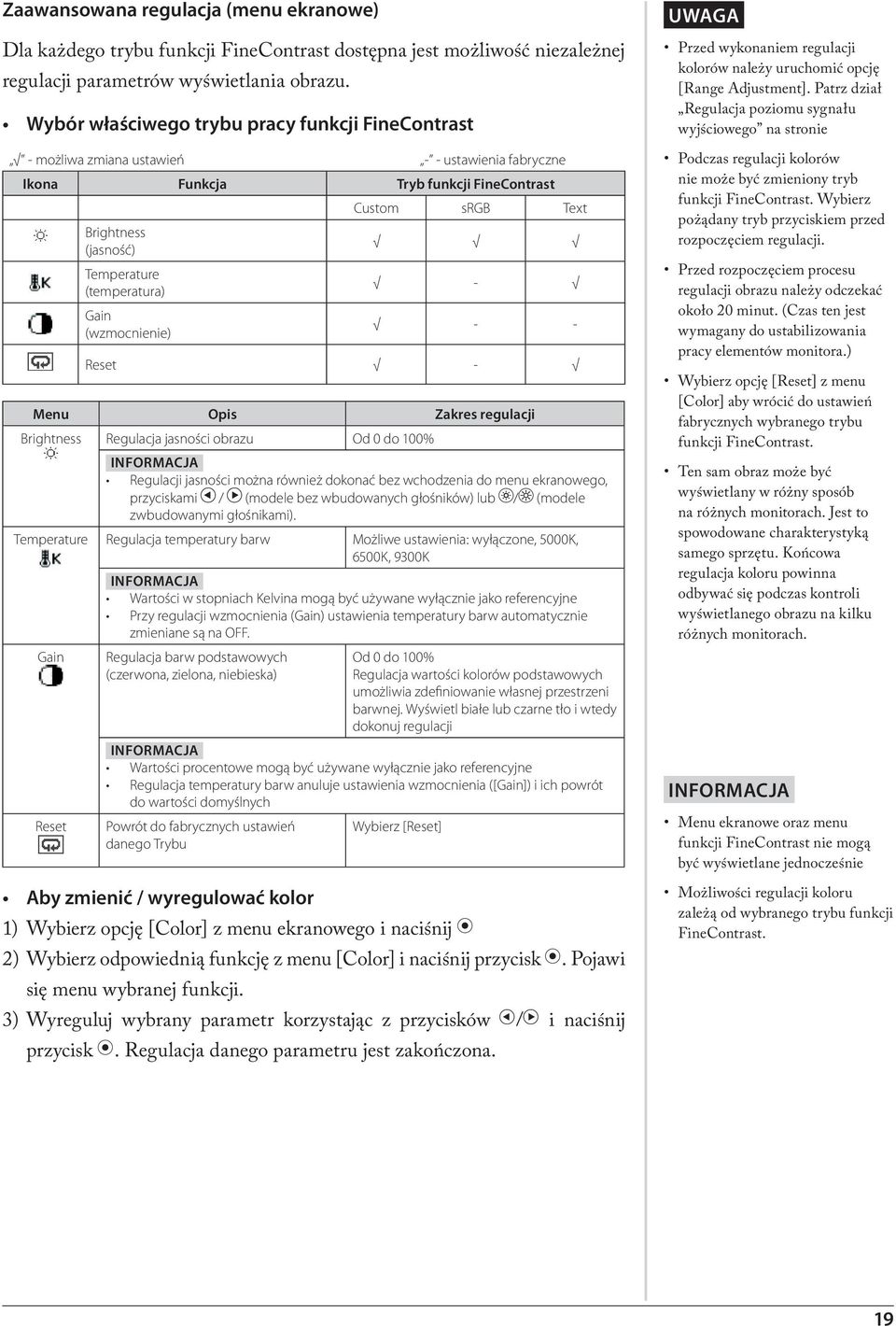 (temperatura) - Gain (wzmocnienie) - - Reset - Menu Opis Zakres regulacji Brightness Regulacja jasności obrazu Od 0 do 100% INFORMACJA Regulacji jasności można również dokonać bez wchodzenia do menu