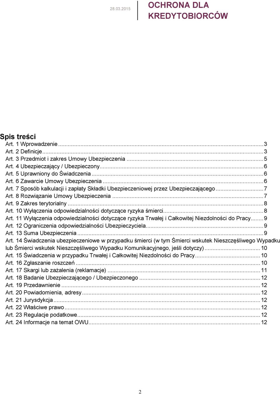 8 Rozwiązanie Umowy Ubezpieczenia... 7 Art. 9 Zakres terytorialny... 8 Art. 10 Wyłączenia odpowiedzialności dotyczące ryzyka śmierci... 8 Art. 11 Wyłączenia odpowiedzialności dotyczące ryzyka Trwałej i Całkowitej Niezdolności do Pracy.