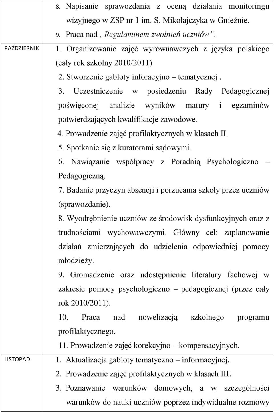 Prowadzenie zajęć profilaktycznych w klasach II. 5. Spotkanie się z kuratorami sądowymi. 6. Nawiązanie współpracy z Poradnią Psychologiczno Pedagogiczną. 7.