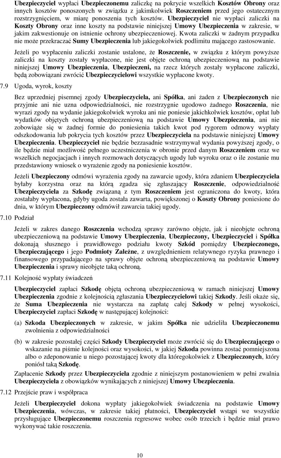 Ubezpieczyciel nie wypłaci zaliczki na Koszty Obrony oraz inne koszty na podstawie niniejszej Umowy Ubezpieczenia w zakresie, w jakim zakwestionuje on istnienie ochrony ubezpieczeniowej.