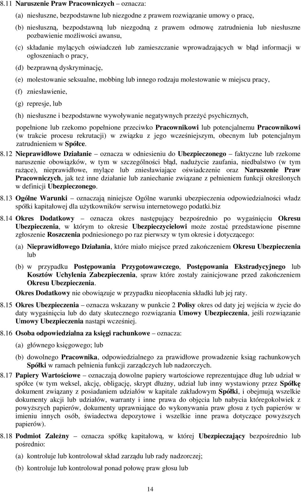 seksualne, mobbing lub innego rodzaju molestowanie w miejscu pracy, (f) zniesławienie, (g) represje, lub (h) niesłuszne i bezpodstawne wywoływanie negatywnych przeżyć psychicznych, popełnione lub