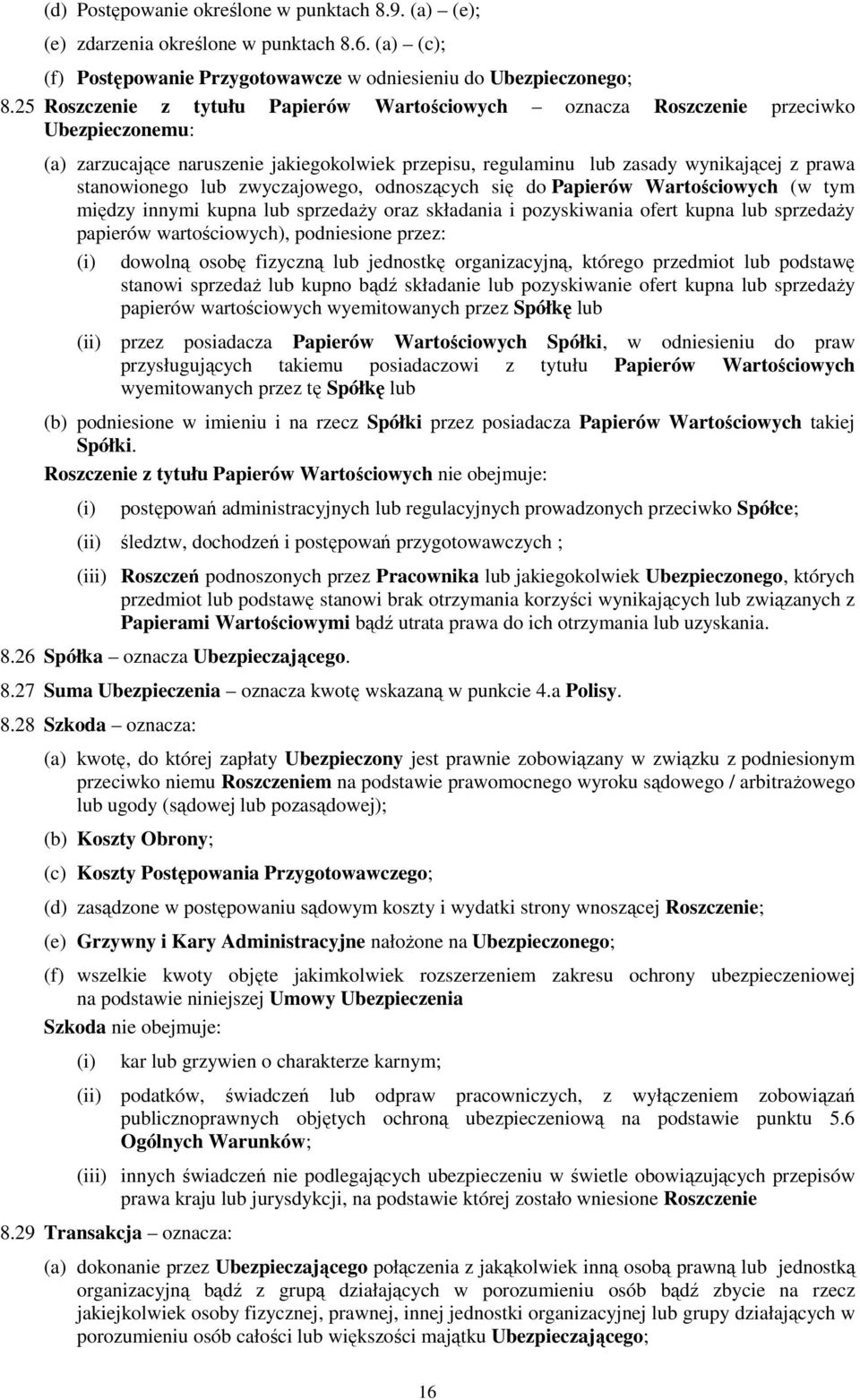 lub zwyczajowego, odnoszących się do Papierów Wartościowych (w tym między innymi kupna lub sprzedaży oraz składania i pozyskiwania ofert kupna lub sprzedaży papierów wartościowych), podniesione