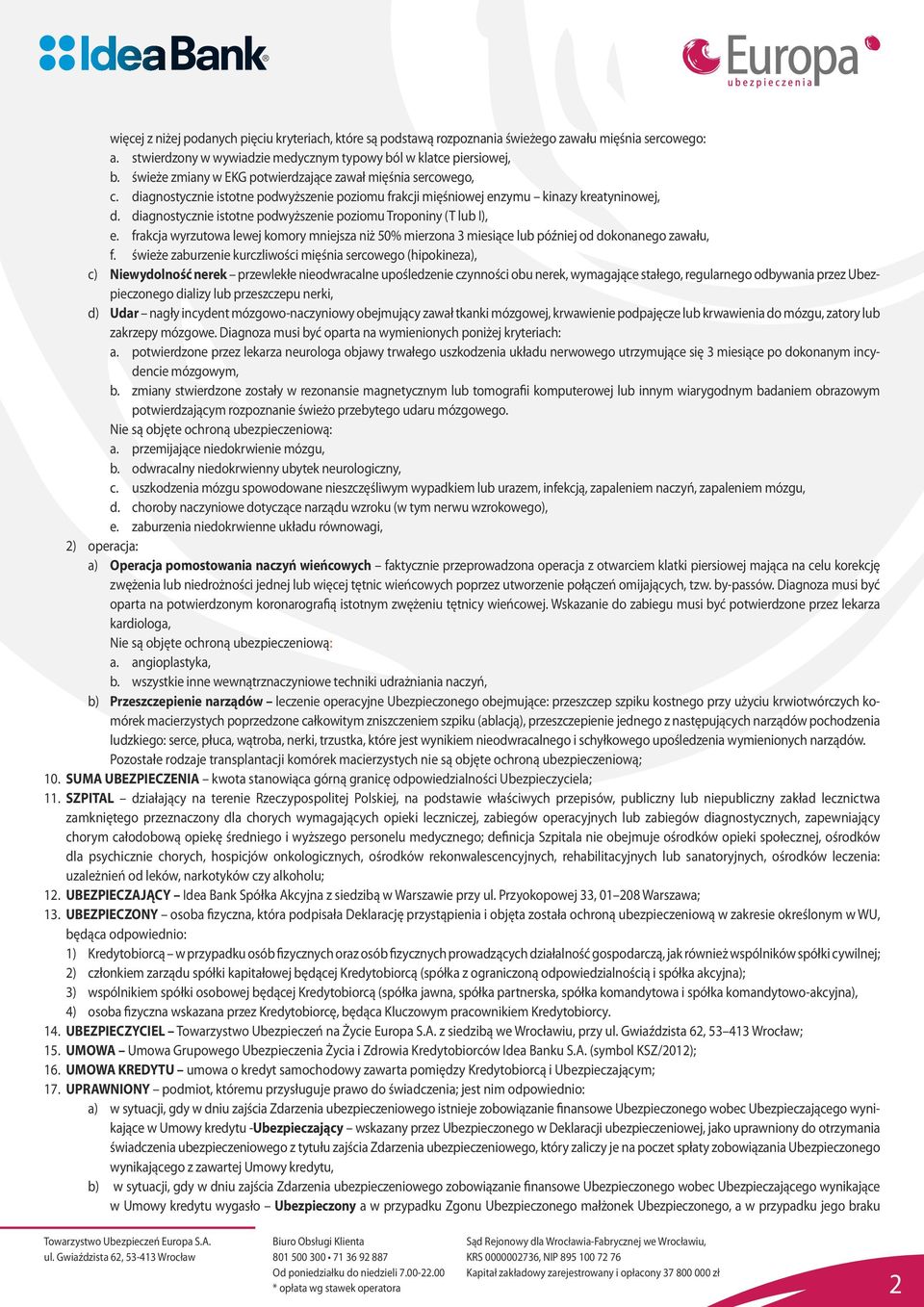 diagnostycznie istotne podwyższenie poziomu Troponiny (T lub I), e. frakcja wyrzutowa lewej komory mniejsza niż 50% mierzona 3 miesiące lub później od dokonanego zawału, f.