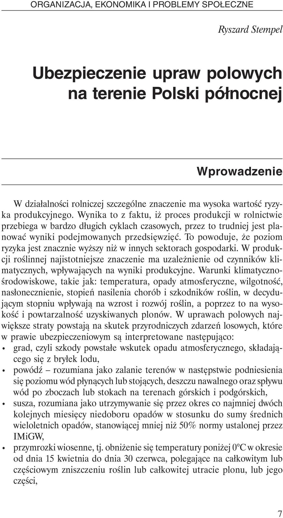 To powoduje, że poziom ryzyka jest znacznie wyższy niż w innych sektorach gospodarki.