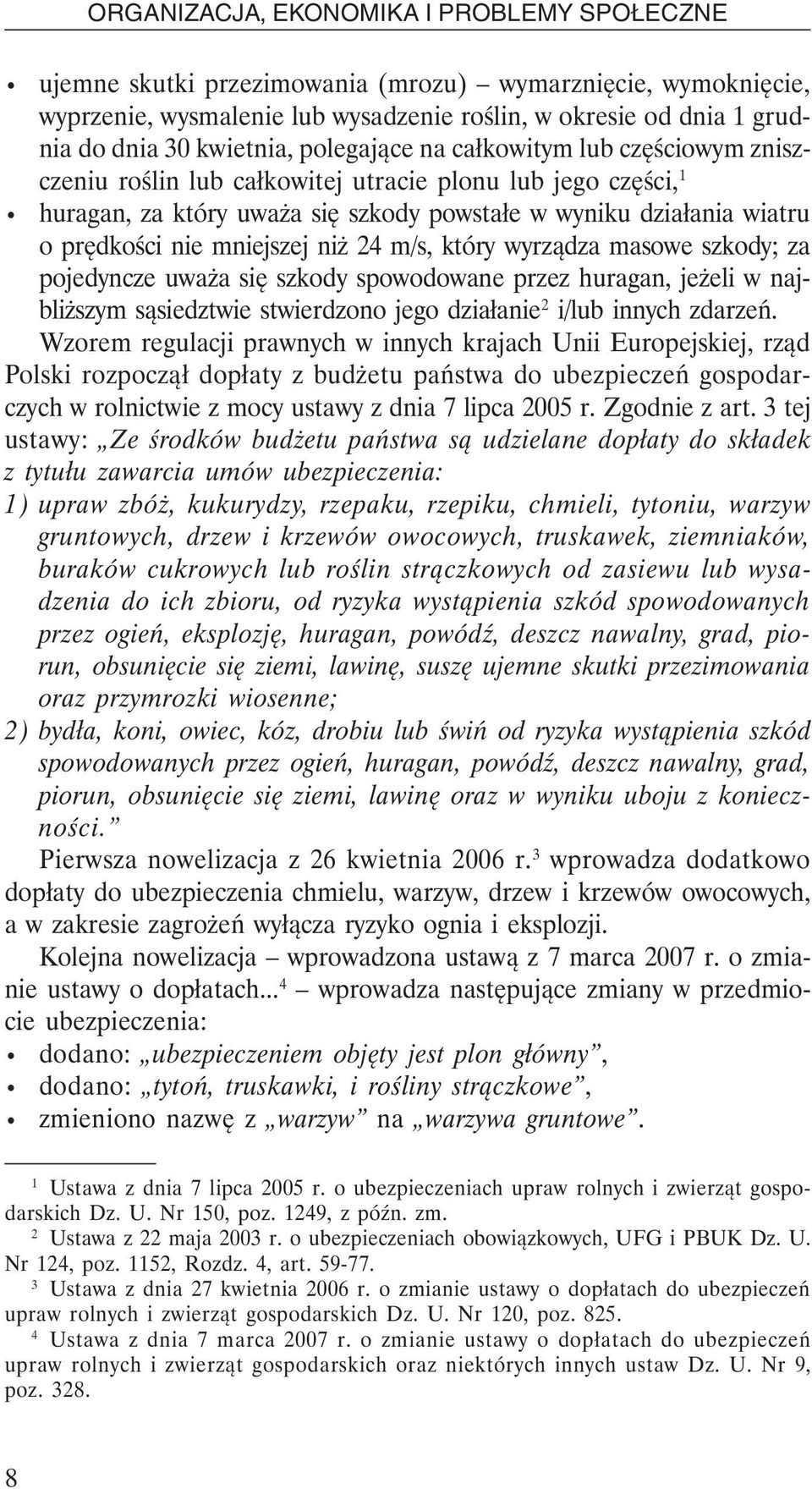 nie mniejszej niż 24 m/s, który wyrządza masowe szkody; za pojedyncze uważa się szkody spowodowane przez huragan, jeżeli w najbliższym sąsiedztwie stwierdzono jego działanie 2 i/lub innych zdarzeń.