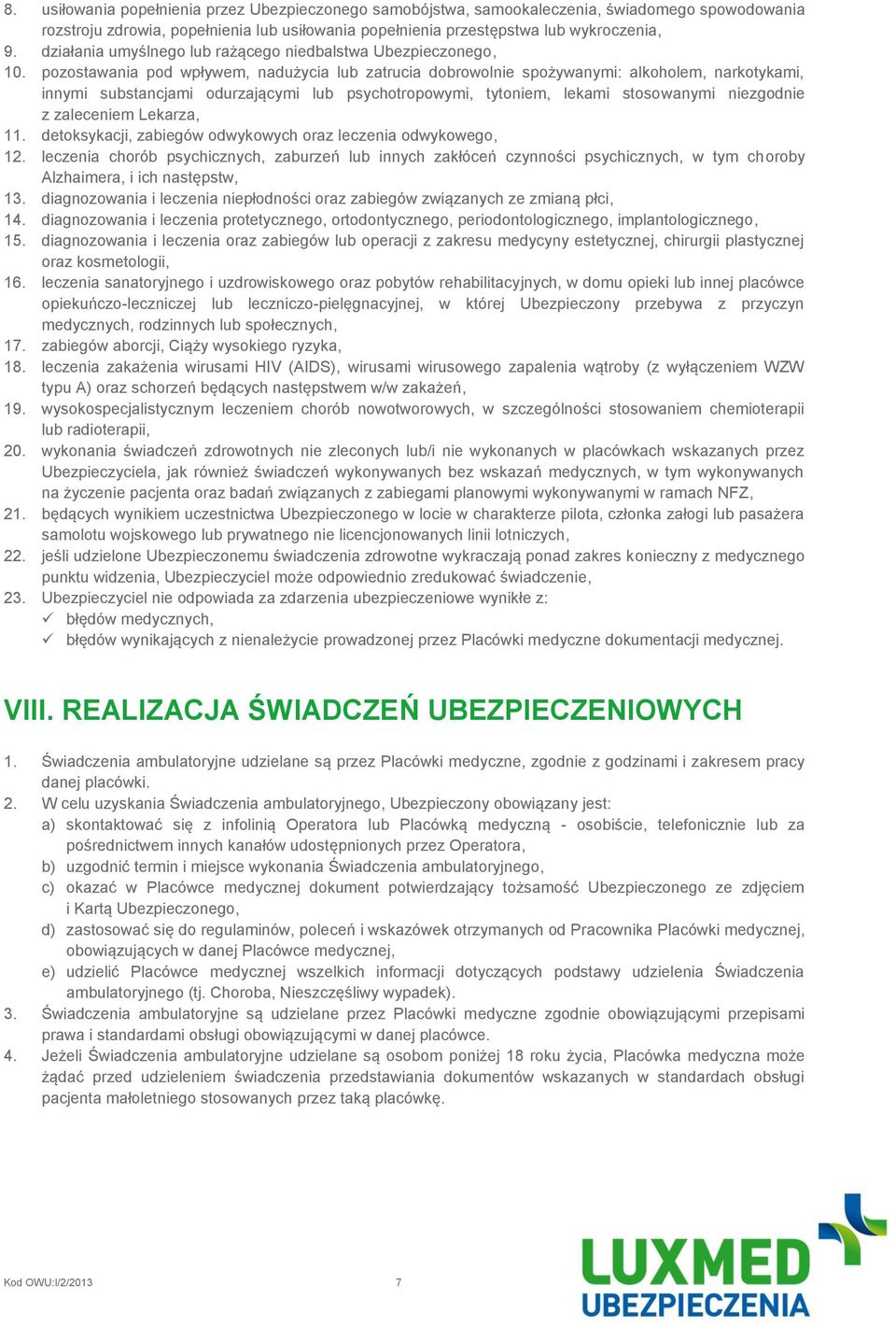 pozostawania pod wpływem, nadużycia lub zatrucia dobrowolnie spożywanymi: alkoholem, narkotykami, innymi substancjami odurzającymi lub psychotropowymi, tytoniem, lekami stosowanymi niezgodnie z