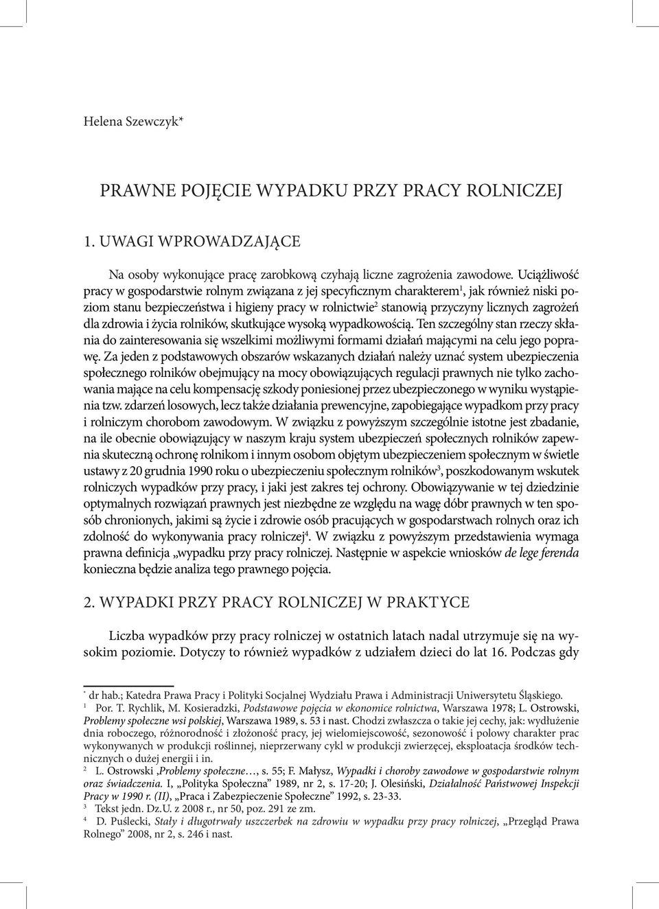 dla zdrowia i życia rolników, skutkujące wysoką wypadkowością. Ten szczególny stan rzeczy skłania do zainteresowania się wszelkimi możliwymi formami działań mającymi na celu jego poprawę.