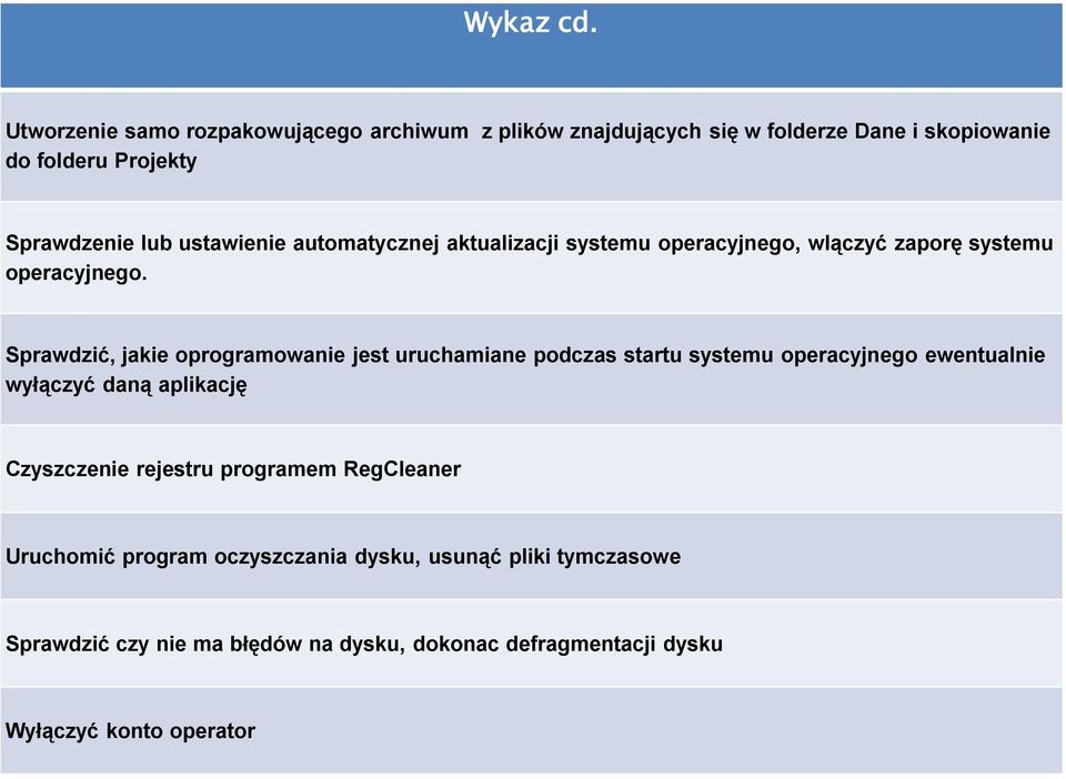 ustawienie automatycznej aktualizacji systemu operacyjnego, wlączyć zaporę systemu operacyjnego.