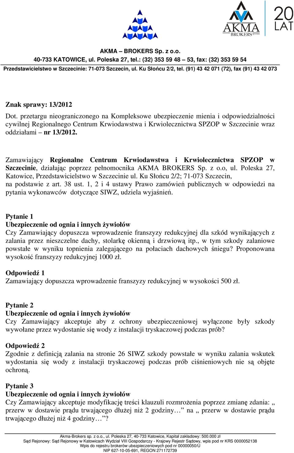 przetargu nieograniczonego na Kompleksowe ubezpieczenie mienia i odpowiedzialności cywilnej Regionalnego Centrum Krwiodawstwa i Krwiolecznictwa SPZOP w Szczecinie wraz oddziałami nr 13/2012.