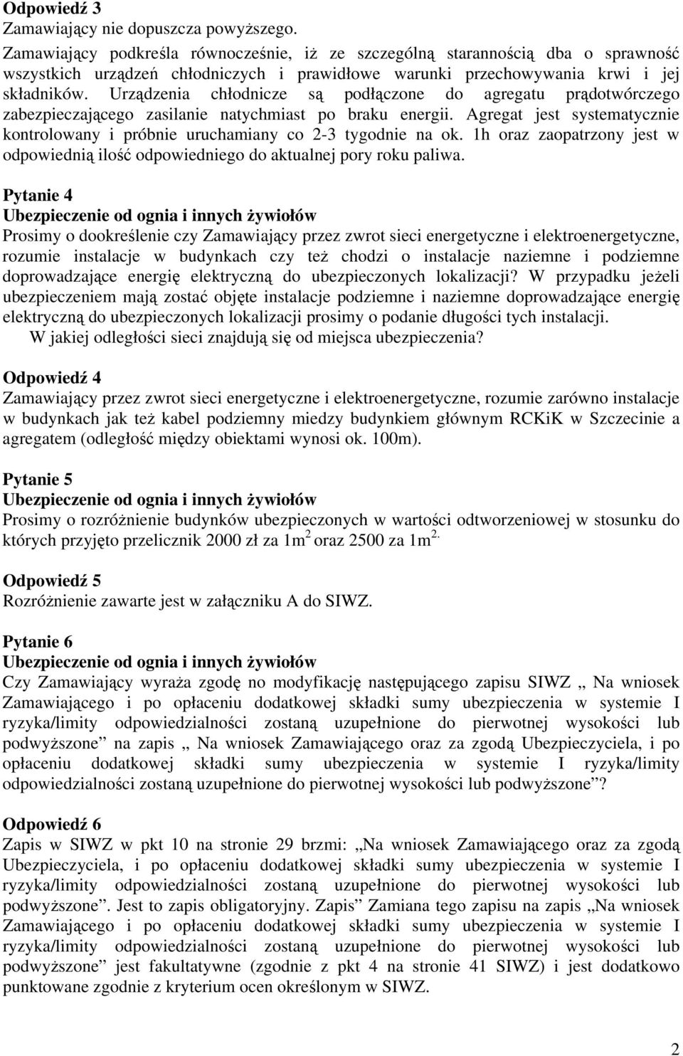 Urządzenia chłodnicze są podłączone do agregatu prądotwórczego zabezpieczającego zasilanie natychmiast po braku energii.