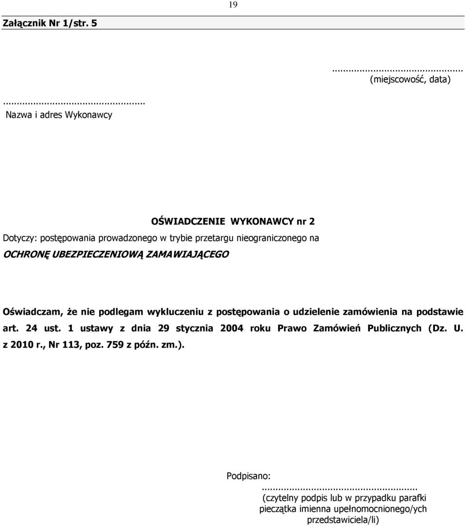 UBEZPIECZENIOWĄ ZAMAWIAJĄCEGO Oświadczam, że nie podlegam wykluczeniu z postępowania o udzielenie zamówienia na podstawie art. 24 ust.