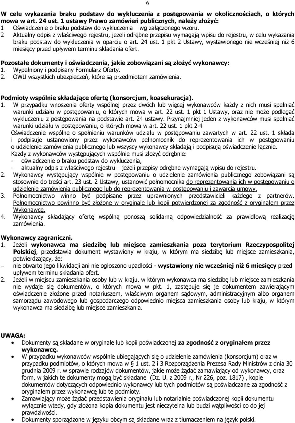 2 Aktualny odpis z właściwego rejestru, jeżeli odrębne przepisu wymagają wpisu do rejestru, w celu wykazania braku podstaw do wykluczenia w oparciu o art. 24 ust.